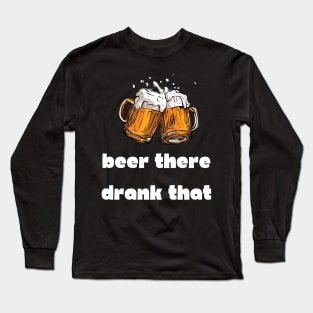 Beer There Drank That Pun Long Sleeve T-Shirt